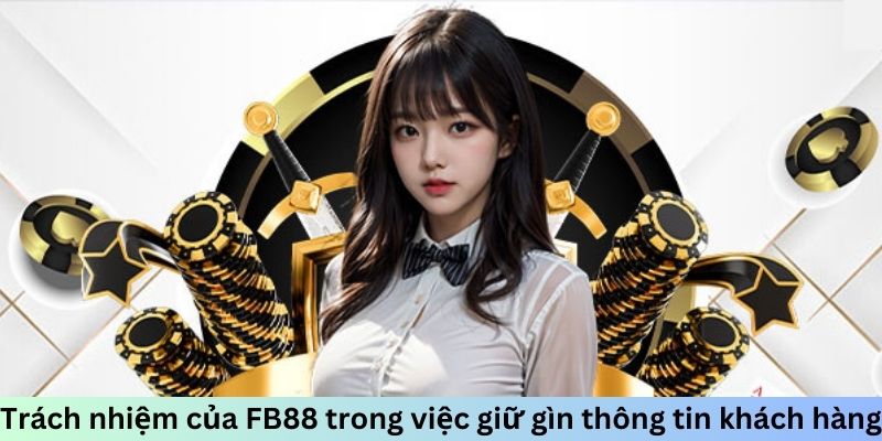 Trách nhiệm của FB88 trong việc giữ gìn thông tin khách hàng