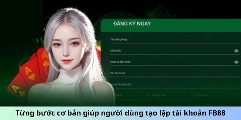 Từng bước cơ bản giúp người dùng tạo lập tài khoản FB88