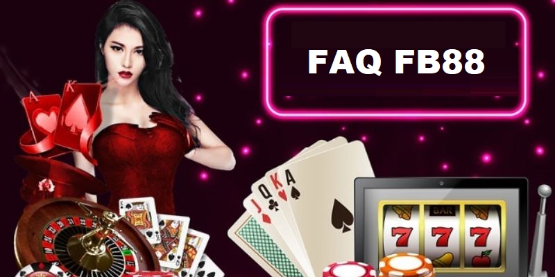 FAQ FB88 - câu hỏi về sản phẩm cá cược