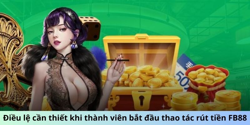 Điều lệ cần thiết khi thành viên bắt đầu thao tác rút tiền FB88