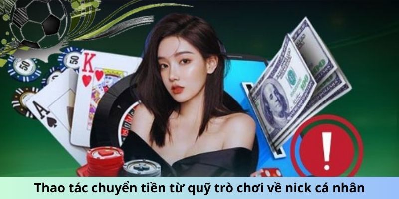 Thao tác chuyển tiền từ quỹ trò chơi về nick cá nhân