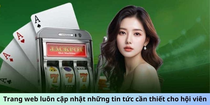 Trang web luôn cập nhật những tin tức cần thiết cho hội viên