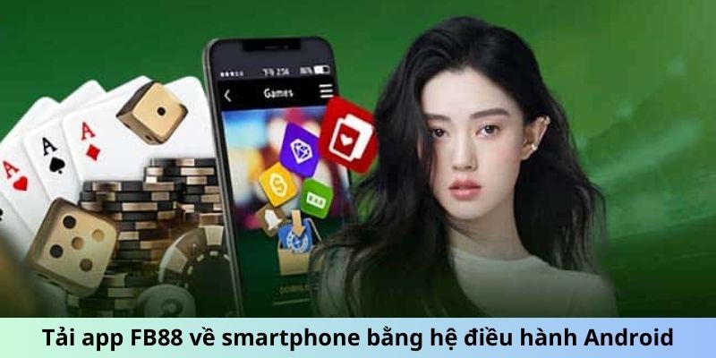Tải app FB88 về smartphone bằng hệ điều hành Android